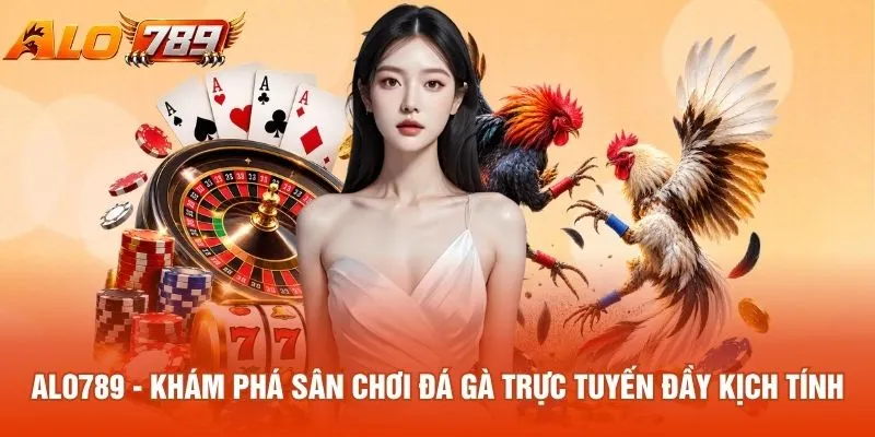 ALO789 - Khám phá sân chơi đá gà trực tuyến đầy kịch tính