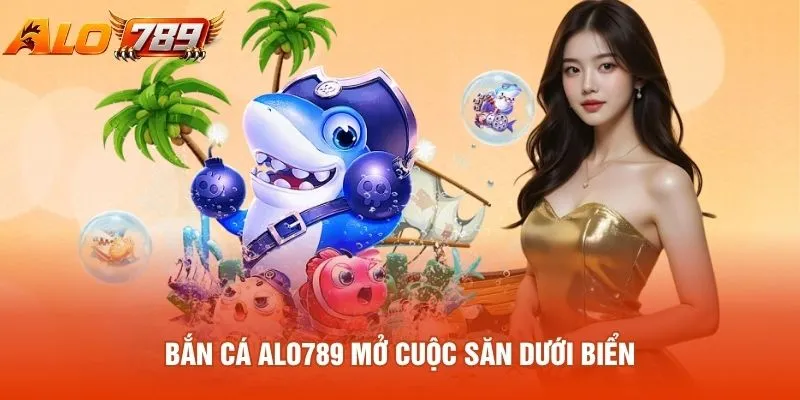 Bắn cá ALO789 mở cuộc săn dưới biển