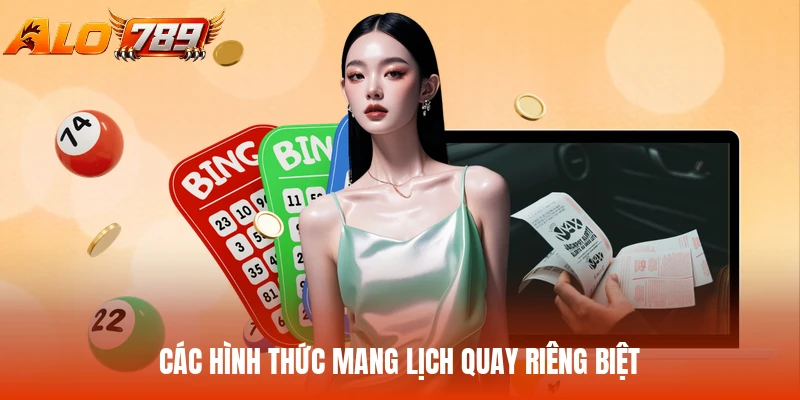 Các hình thức mang lịch quay riêng biệt