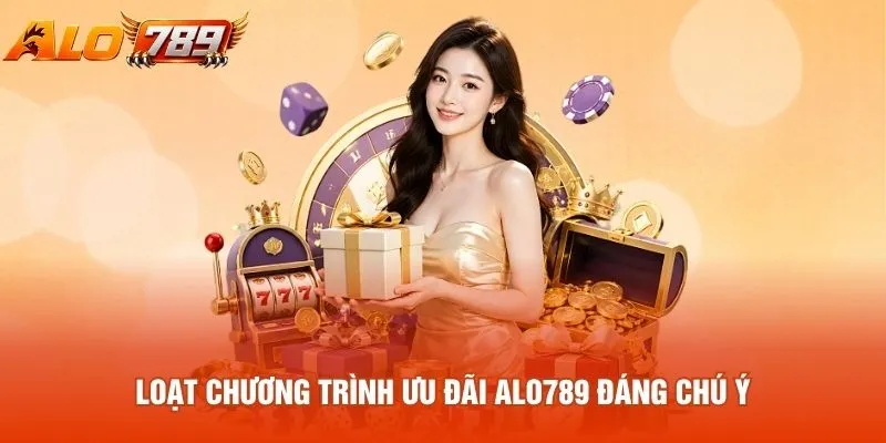 Loạt chương trình ưu đãi alo789 đáng chú ý
