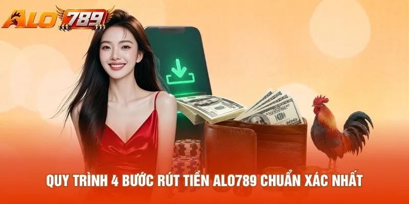 Quy trình 4 bước rút tiền Alo789 chuẩn xác nhất