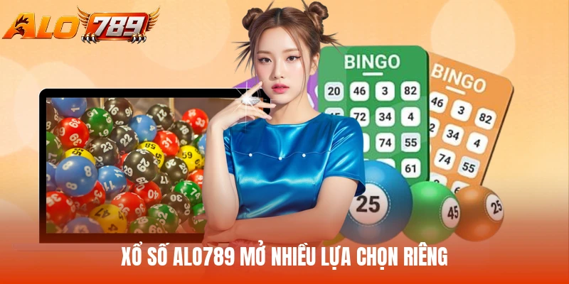 Xổ số ALO789 mở nhiều lựa chọn riêng